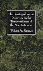 The Bearing of Recent Discovery on the Trustworthiness of the New Testament 