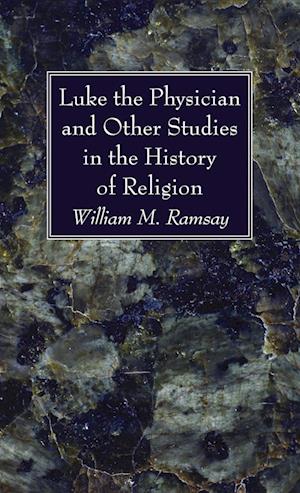 Luke the Physician and Other Studies in the History of Religion