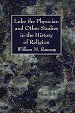 Luke the Physician and Other Studies in the History of Religion 