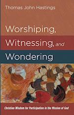 Worshiping, Witnessing, and Wondering 