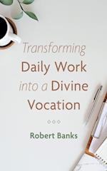 Transforming Daily Work into a Divine Vocation