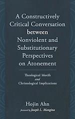 A Constructively Critical Conversation between Nonviolent and Substitutionary Perspectives on Atonement 