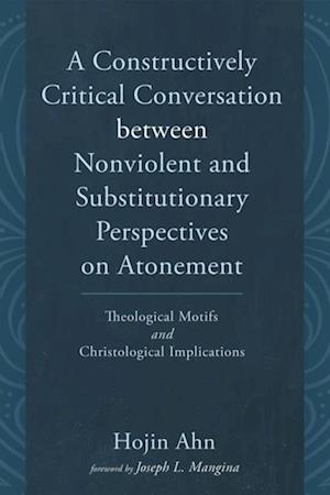 Constructively Critical Conversation between Nonviolent and Substitutionary Perspectives on Atonement