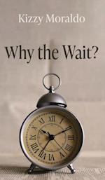 Why the Wait? 