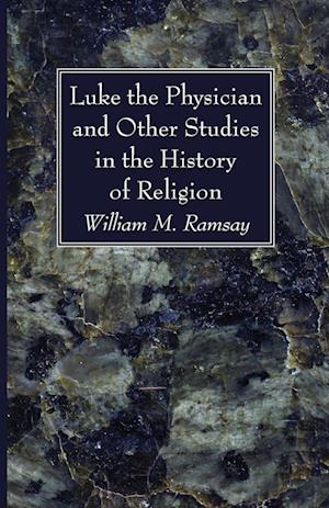 Luke the Physician and Other Studies in the History of Religion