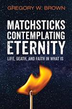 Matchsticks Contemplating Eternity