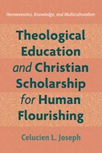 Theological Education and Christian Scholarship for Human Flourishing 