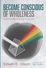 Become Conscious of Wholeness 