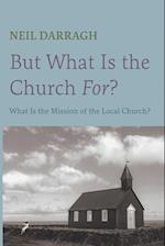 But What Is the Church For? 