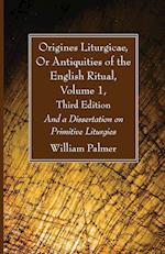 Origines Liturgicae, Or Antiquities of the English Ritual, Volume 1, Third Edition 