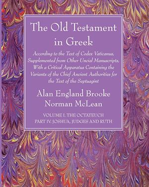 The Old Testament in Greek, Volume I The Octateuch, Part IV Joshua, Judges and Ruth