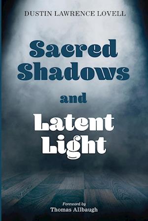 Sacred Shadows and Latent Light