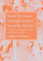 Saved by Grace through Faith or Saved by Decree?