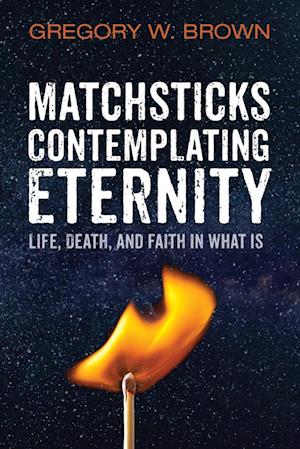 Matchsticks Contemplating Eternity