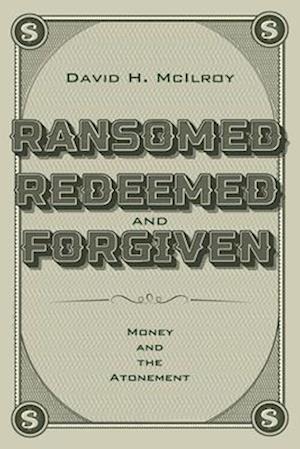 Ransomed, Redeemed, and Forgiven