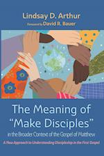 The Meaning of "Make Disciples" in the Broader Context of the Gospel of Matthew