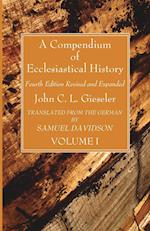 A Compendium of Ecclesiastical History, Volume 1 