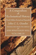 A Compendium of Ecclesiastical History, Volume 4 