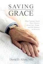 Saving Grace: What Patients Teach Their Doctors about Life, Death, and the Balance in Between 