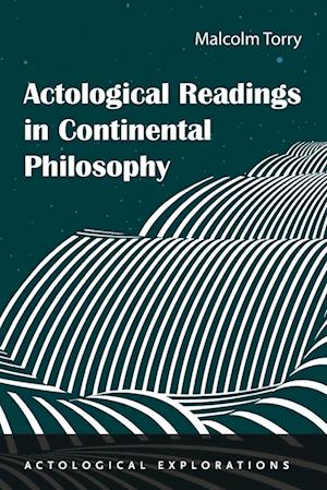 Actological Readings in Continental Philosophy