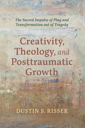 Creativity, Theology, and Posttraumatic Growth