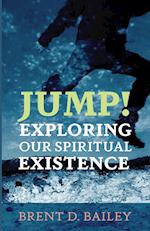 Jump! Exploring Our Spiritual Existence 