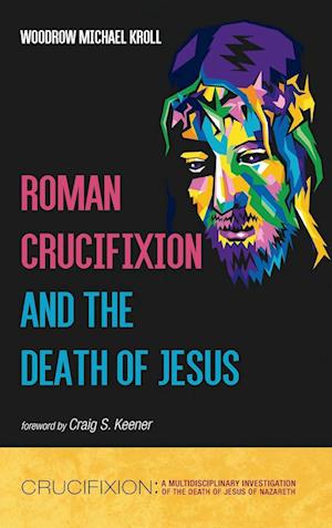 Roman Crucifixion and the Death of Jesus