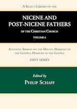 A Select Library of the Nicene and Post-Nicene Fathers of the Christian Church, First Series, Volume 6 