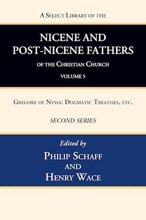 A Select Library of the Nicene and Post-Nicene Fathers of the Christian Church, Second Series, Volume 5