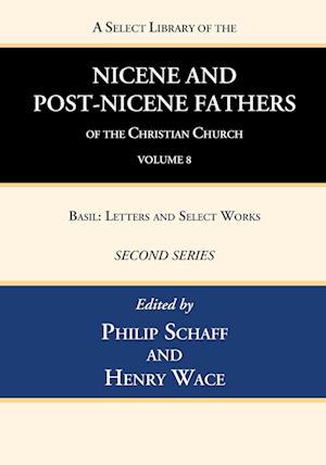 A Select Library of the Nicene and Post-Nicene Fathers of the Christian Church, Second Series, Volume 8