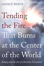 Tending the Fire That Burns at the Center of the World 
