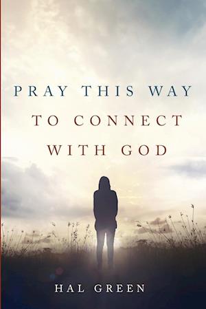 Pray This Way to Connect with God