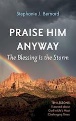 Praise Him Anyway: The Blessing Is the Storm