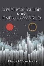 A Biblical Guide to the End of the World 