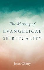 The Making of Evangelical Spirituality 