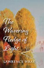 The Wavering Fledge of Light