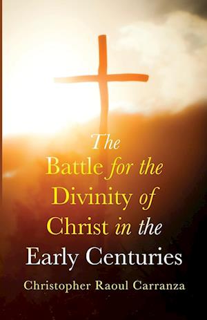 The Battle for the Divinity of Christ in the Early Centuries