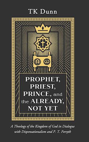 Prophet, Priest, Prince, and the Already, Not Yet