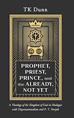 Prophet, Priest, Prince, and the Already, Not Yet 