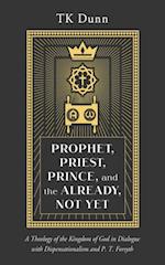 Prophet, Priest, Prince, and the Already, Not Yet