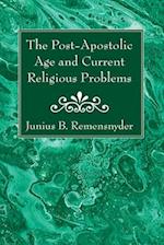 The Post-Apostolic Age and Current Religious Problems 