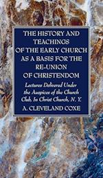 The History and Teachings of the Early Church as a Basis for the Re-Union of Christendom 