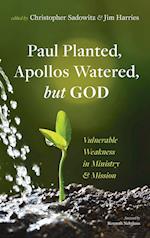 Paul Planted, Apollos Watered, but God