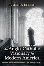 An Anglo-Catholic Visionary for Modern America 