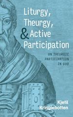 Liturgy, Theurgy, and Active Participation