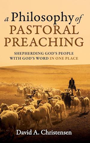 A Philosophy of Pastoral Preaching