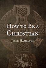How to Be a Christian