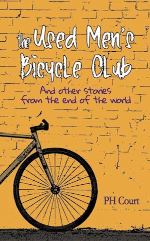 The Used Men's Bicycle Club and Other Stories from the End of the World