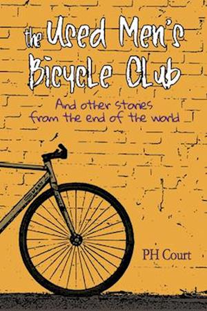 The Used Men's Bicycle Club and Other Stories from the End of the World