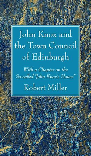 John Knox and the Town Council of Edinburgh